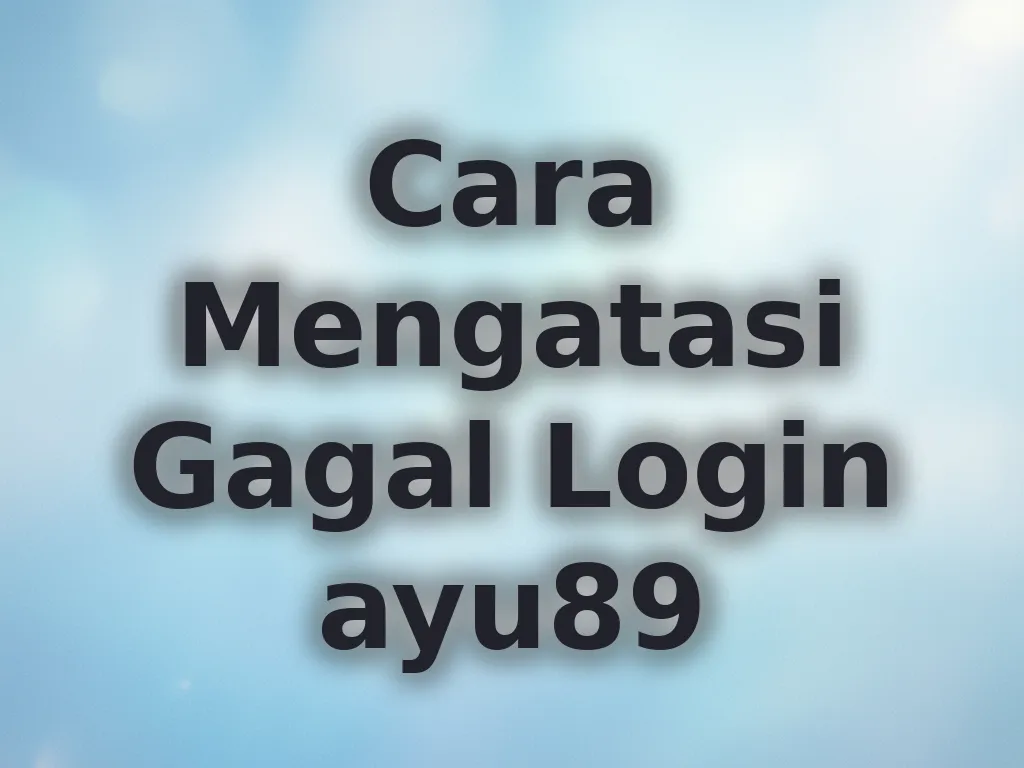 Cara Mengatasi Gagal Login ayu89