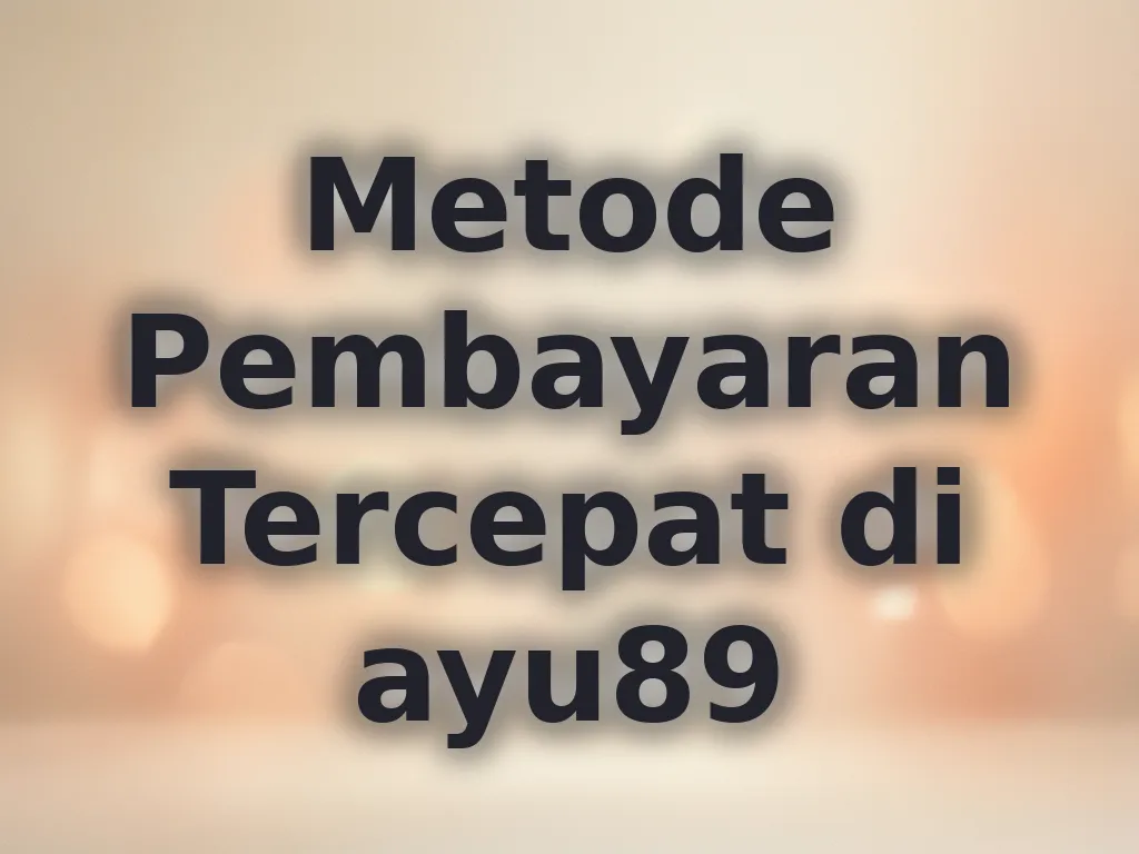 Metode Pembayaran Tercepat di ayu89